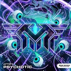 AFTRFX - Psychotic (Extended Mix) (Buy=Free Download)