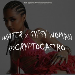 Water x Gypsy Woman (Cryptocastro Mashup)