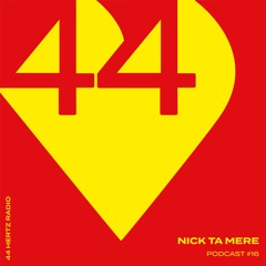 44 Hertz Radio #16 | NICK TA MERE