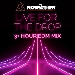 Live for the Drop (3+ Hour EDM/House Mix)