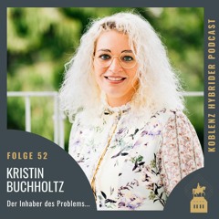 Folge 52 mit Kristin Buchholtz - ,,Der Inhaber des Problems...