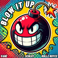 Blow It Up - vANE x Schlot x Rollz Royce