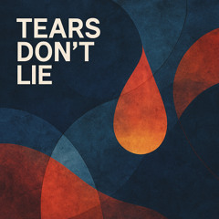 Tears don’t lie
