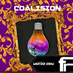 Coalision - Whatcha Know (OUT ON BANDCAMP)