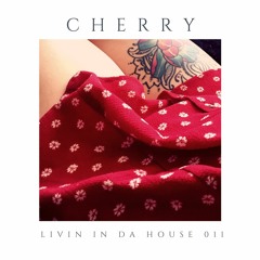 Livin In Da House 011 - Cherry