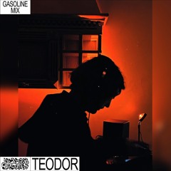 GASOLINE GUEST MIX: TEODOR 24/07/2022