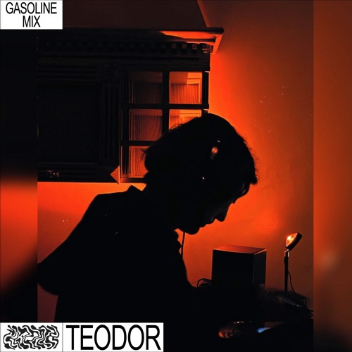 GASOLINE GUEST MIX: TEODOR 24/07/2022
