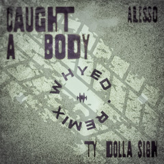 ALESSO & TY DOLLA SIGN - CAUGHT A BODY (WHYED FLIP)