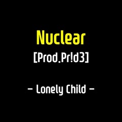 Lonely Child - Nuclear (Prod.Pr!d3)