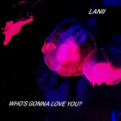 Who's Gonna Love You