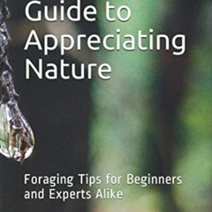GET KINDLE 📤 A Forager’s Guide to Appreciating Nature: Foraging Tips for Beginners a