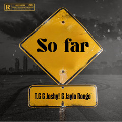 T.G - So far (Feat. Joshy! x Jaylow ‘Rouge) mix by. @Joshy!