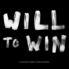 Will To Win (A Genuine Primal Scream Remix)