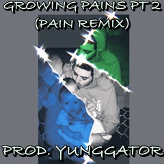 Growing Pains Pt. 2 (Pain Remix) Prod.YungGator