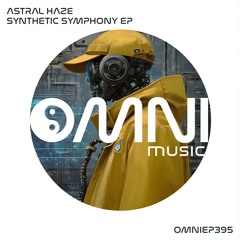 OUT NOW: ASTRAL HAZE - SYNTHETIC SYMPHONY EP (OmniEP395)