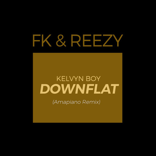 Kelvyn Boy - Down Flat (FK & Reezy Amapiano Remix)