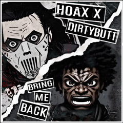 HOAX X DIRTYBUTT - BRING ME BACK