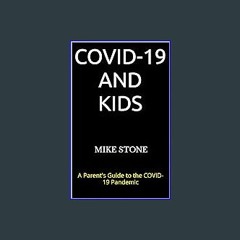 Read ebook [PDF] 💖 COVID-19 and Kids: A Parent's Guide to the COVID-19 Pandemic (Mike Stone Covid