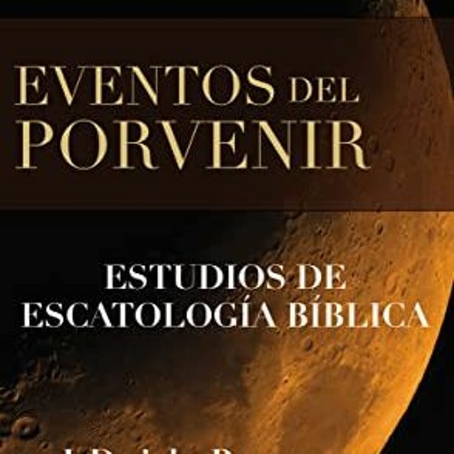 [View] PDF EBOOK EPUB KINDLE Eventos del porvenir by  J. Dwight Pentecost 📬