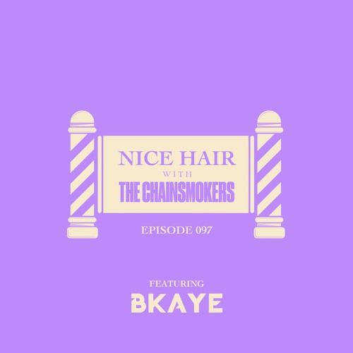 Nice Hair with The Chainsmokers 097 ft. BKAYE
