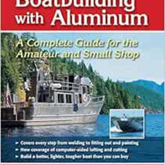 [FREE] EPUB 💏 Boatbuilding with Aluminum: A Complete Guide for the Amateur and Small