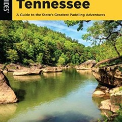[View] KINDLE √ Paddling Tennessee: A Guide to the State's Greatest Paddling Adventur