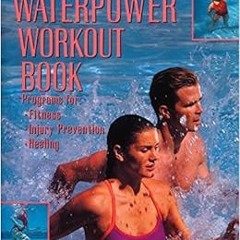 [ACCESS] EPUB 💓 The Complete Waterpower Workout Book: Programs for Fitness, Injury P