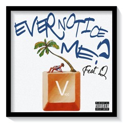 Ever Notice Me? Feat. Q (prod. masked man)