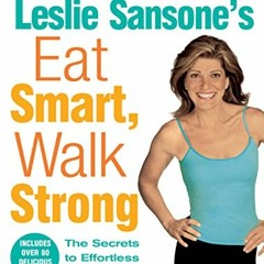 FREE KINDLE 📙 Leslie Sansone's Eat Smart, Walk Strong: The Secrets to Effortless Wei
