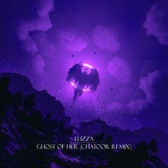 Elizza - Ghost Of Her (CHATOOR Remix)