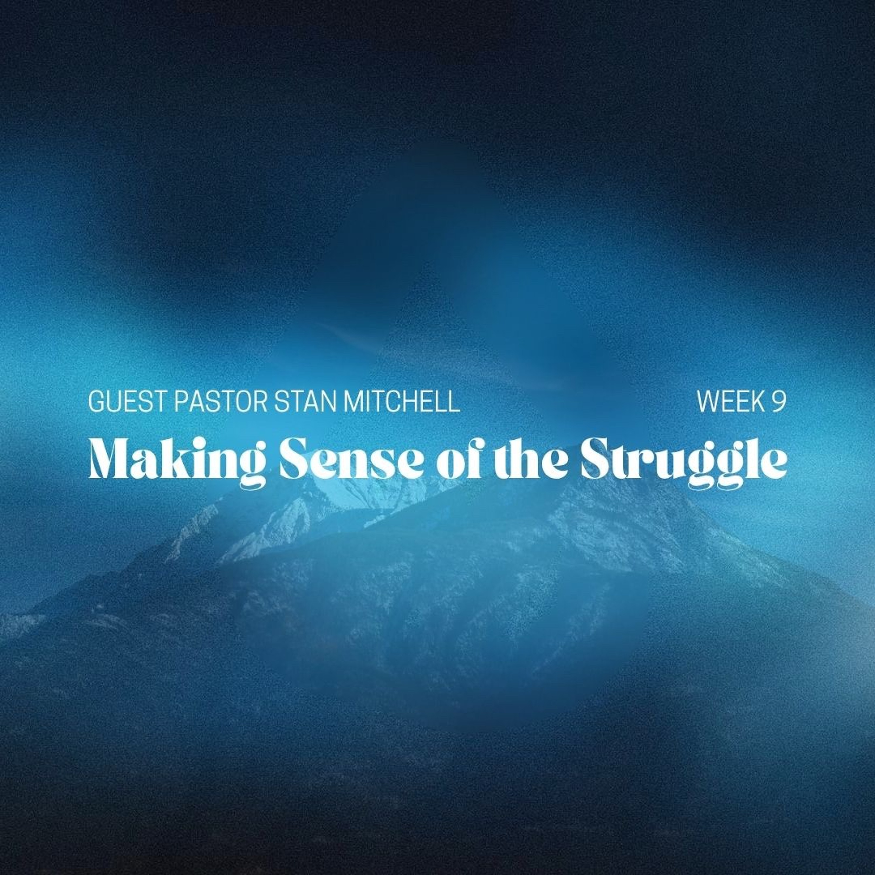 Making Sense of the Struggle | Guest Pastor Stan Mitchell | Week 9 episode artwork