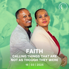 Faith - Calling things that are not as though they were