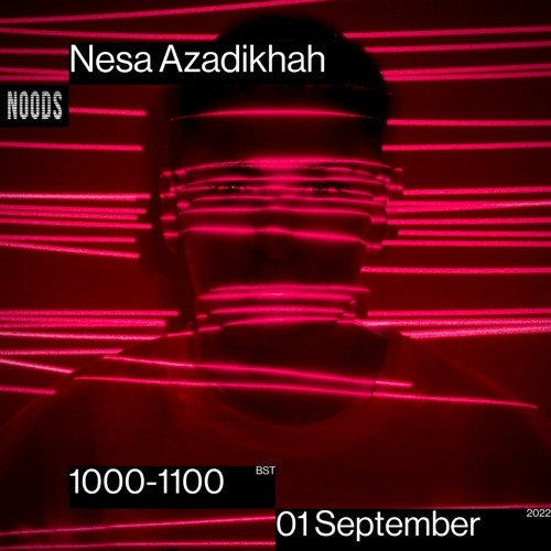Noods Radio I Nesa Azadikhah I September 1st - 2022
