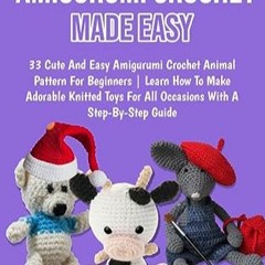 [Télécharger le livre] AMIGURUMI CROCHET MADE EASY : 33 Cute And Easy Amigurumi Crochet Animal Pat