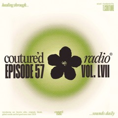 Couture'd Radio Vol. LVII