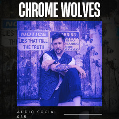 CHROME WOLVES - AUDIO SOCIAL 035 LIVE