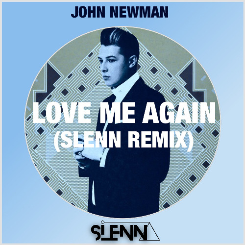 LOVE ME AGAIN - JOHN NEWMAN (SLENN REMIX) cover