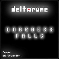 [DELTARUNE] Darkness Falls |Cover By Svyat00x|
