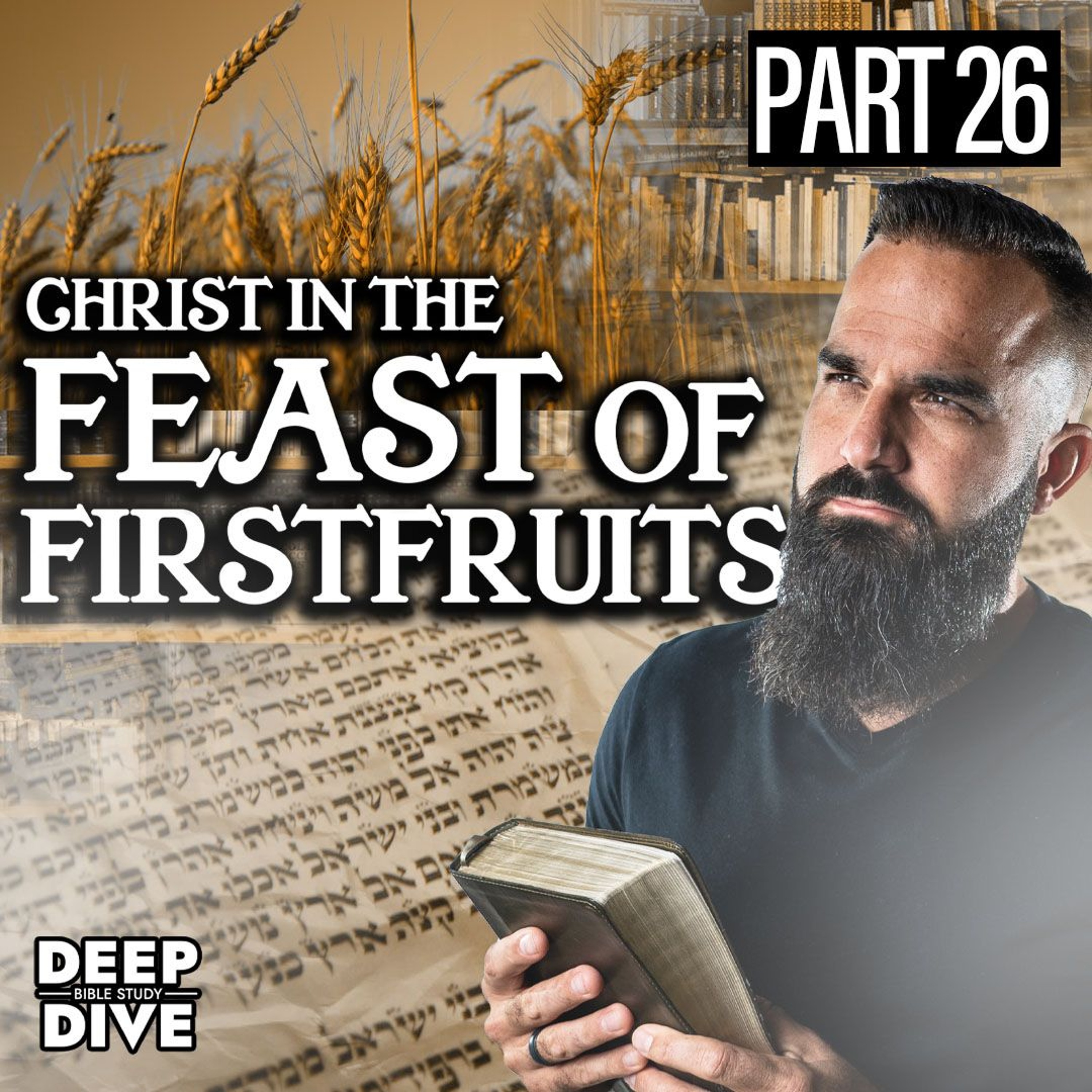 Deuteronomy 26 | Christ in the Feast of Firstfruits: P26 | Bible Study episode artwork