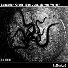 Sebastian Groth, Ben Dust & Markus Weigelt - Nightmare (Original Mix)Rewasted
