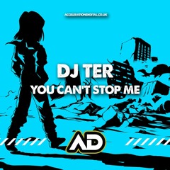 Dj Ter - You Can't Stop Me ACDIG2912 *Acceleration Digital*
