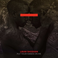 Liran Shoshan - Put Your Hand On Me