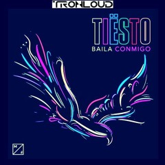 Tiësto - Baila Conmigo (TronLoud Edit)