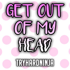 Get Out of My Head (feat. Sailorurlove)