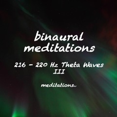 theta waves • 216-220 Hz III // binaural meditations