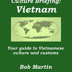 [ACCESS] PDF 🗸 Culture Briefing Vietnam: Your guide to Vietnamese culture and custom