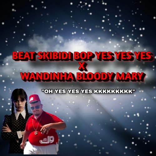 Skibidi Bop Yes Yes Yes x Bloody Mary