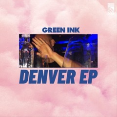 Green Ink / Denver EP Green Ink / Denver EP