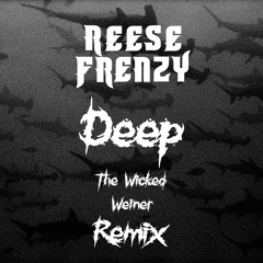 Deep (THE WICKED WEINER REMIX)