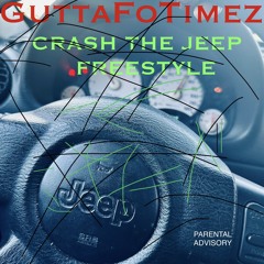 GuttaFoTimez - CRASH THE JEEP FREESTYLE